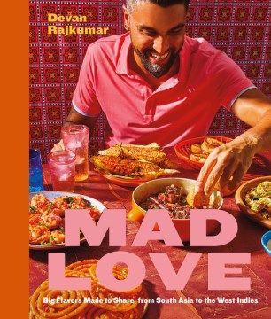 Cover of Mad love : big flavors made to share, from South Asia to the West Indies : a cookbook