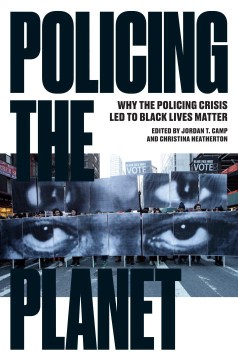 Cover of Policing the Planet: Why the Policing Crisis Led to Black Lives M