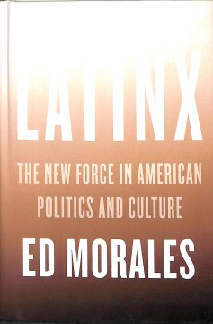 Cover of Latinx: The New Force in American Politics and Culture