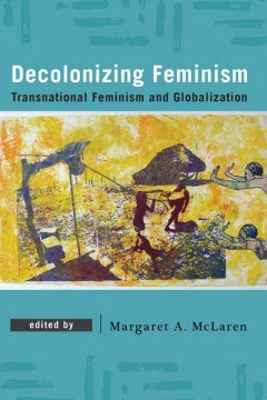 Cover of Decolonizing Feminism: Transnational Feminism and Globalization