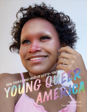 Cover of Young Queer America: Real Stories and Faces of LGBTQ+ Youth