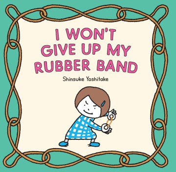Cover of I Won't Give Up My Rubber Band