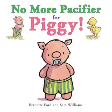 Cover of No More Pacifier for Piggy!