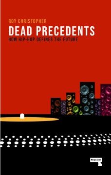 Cover of Dead Precedents: How Hip-Hop Defines the Future