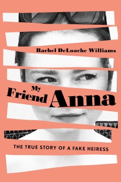 Cover of My Friend Anna: The True Story of a Fake Heiress