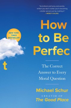 Cover of How to Be Perfect: The Correct Answer to Every Moral Question
