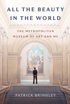 Cover of All the beauty in the world : the Metropolitan Museum of Art and me