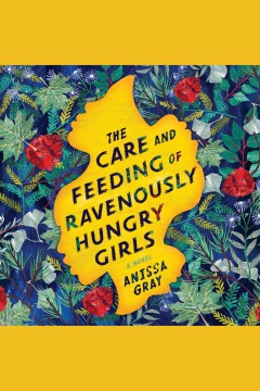 Cover image for The Care and Feeding of Ravenously Hungry Girls