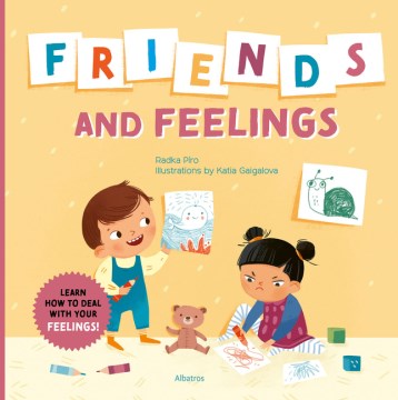 Cover of Friends and feelings : learn how to deal with your feelings!