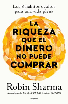 Cover of La riqueza que el dinero no puede comprar : los 8 hábitos para una vida plena